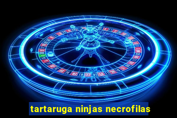 tartaruga ninjas necrofilas